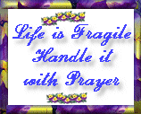 Life is Fragile. Handle it with Prayer
