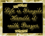 Life is Fragile. Handle it with Prayer