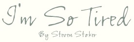 i'm so tired